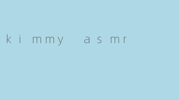kimmy asmr
